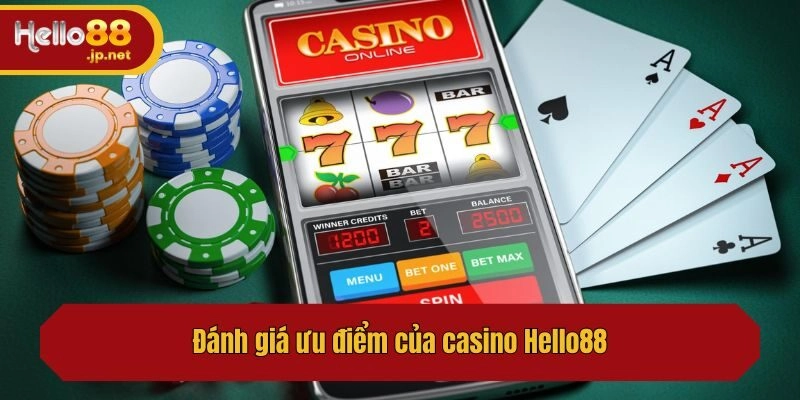 Đánh giá ưu điểm của casino Hello88