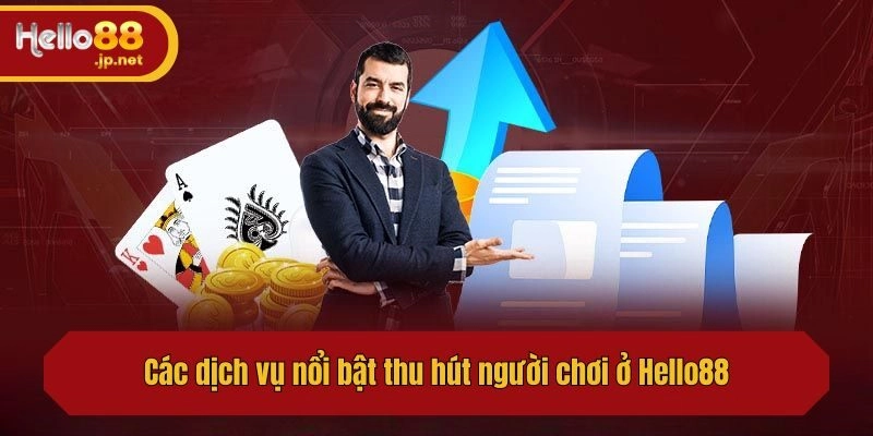 Các dịch vụ nổi bật thu hút người chơi ở Hello88