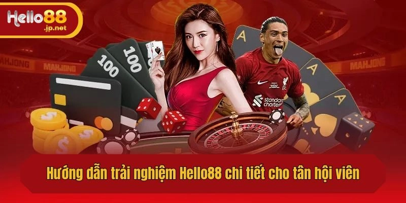 Hướng dẫn trải nghiệm Hello88 chi tiết cho tân hội viên