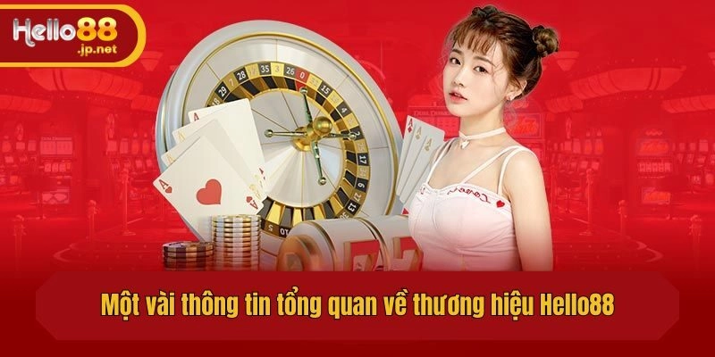 Một vài thông tin tổng quan về thương hiệu Hello88